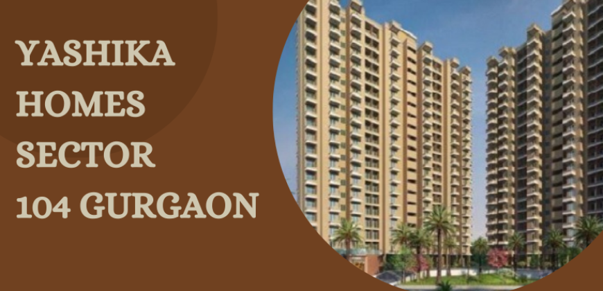 Yashika Homes Sector 104 Gurgaon